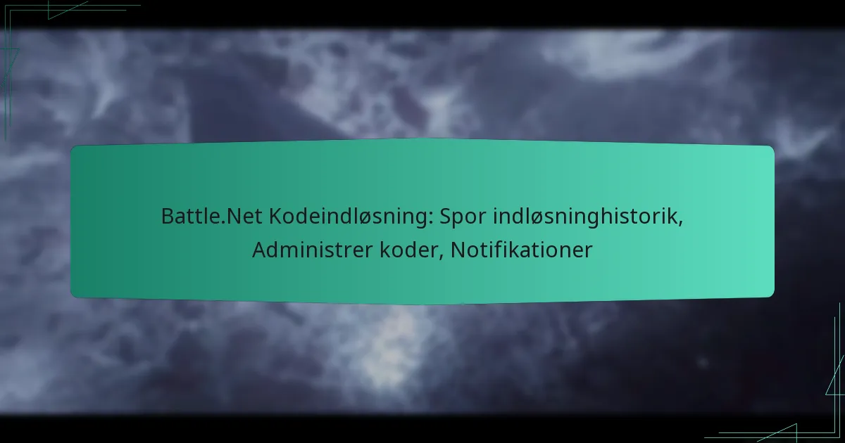 Battle.Net Kodeindløsning: Spor indløsninghistorik, Administrer koder, Notifikationer