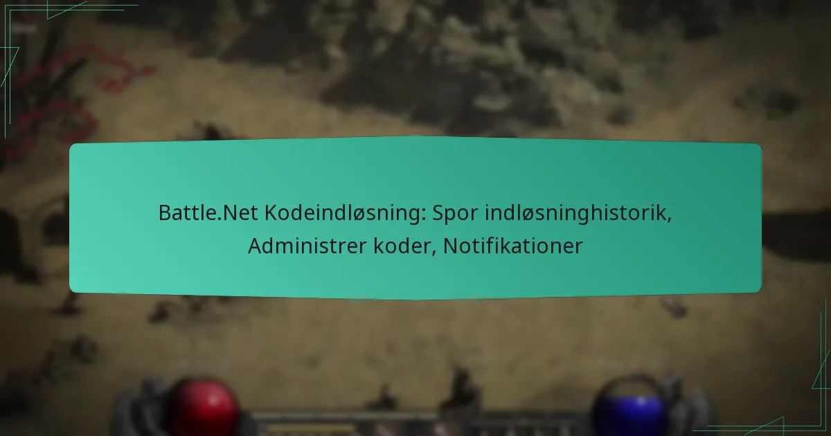 Battle.Net Kodeindløsning: Spor indløsninghistorik, Administrer koder, Notifikationer