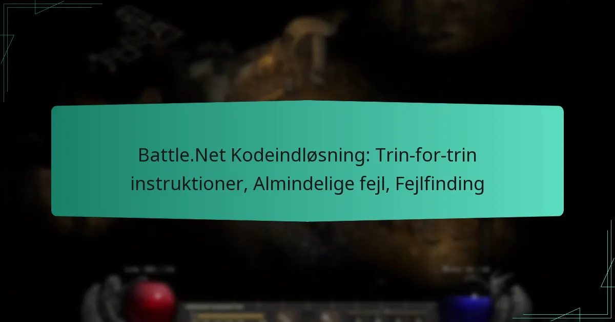 Battle.Net Kodeindløsning: Trin-for-trin instruktioner, Almindelige fejl, Fejlfinding