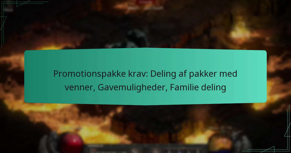 Promotionspakke krav: Deling af pakker med venner, Gavemuligheder, Familie deling