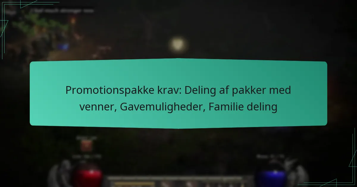 Promotionspakke krav: Deling af pakker med venner, Gavemuligheder, Familie deling