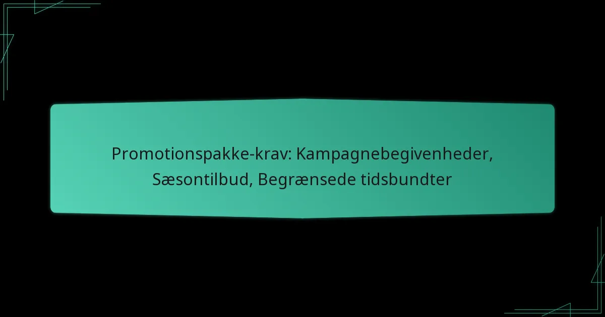 Promotionspakke-krav: Kampagnebegivenheder, Sæsontilbud, Begrænsede tidsbundter