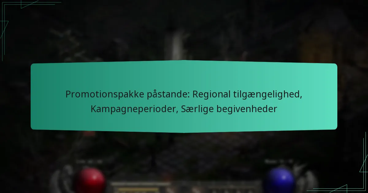 Promotionspakke påstande: Regional tilgængelighed, Kampagneperioder, Særlige begivenheder