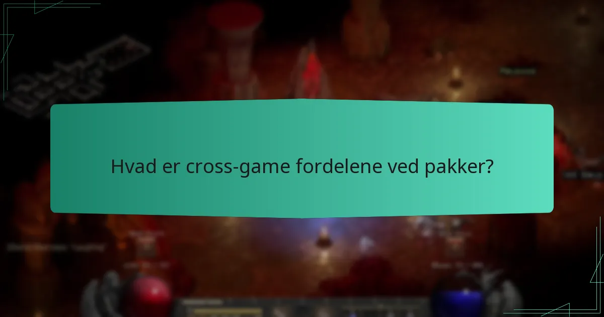 Hvad er cross-game fordelene ved pakker?
