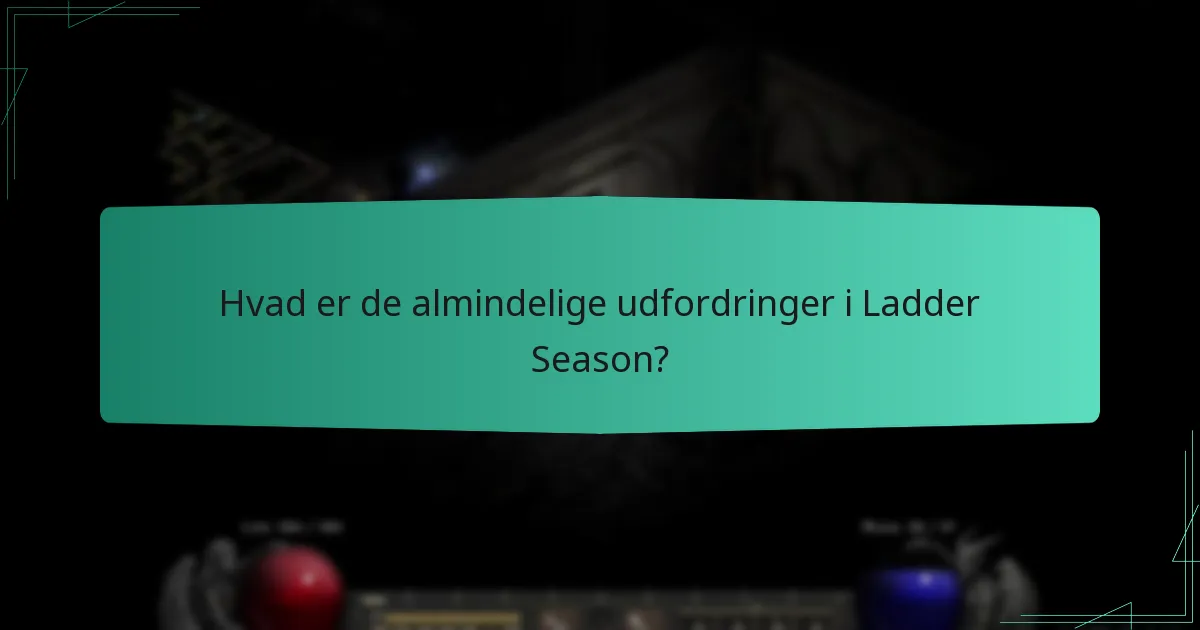 Hvad er de almindelige udfordringer i Ladder Season?