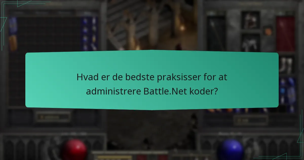 Hvad er de bedste praksisser for at administrere Battle.Net koder?