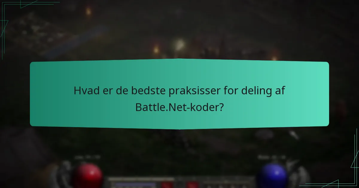 Hvad er de bedste praksisser for deling af Battle.Net-koder?