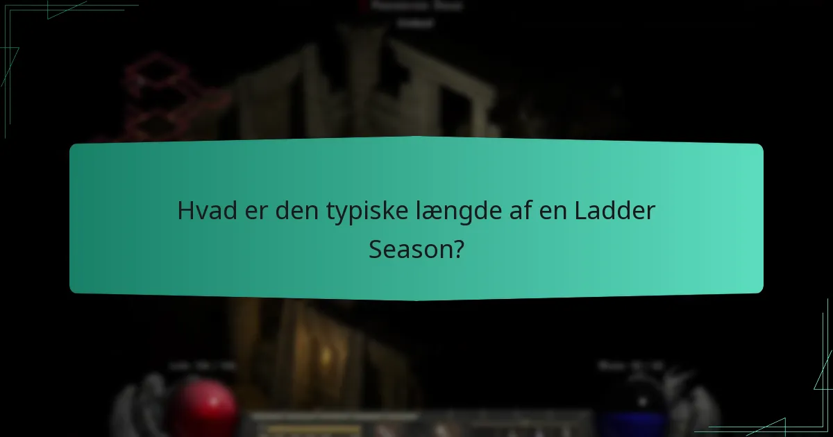 Hvad er den typiske længde af en Ladder Season?