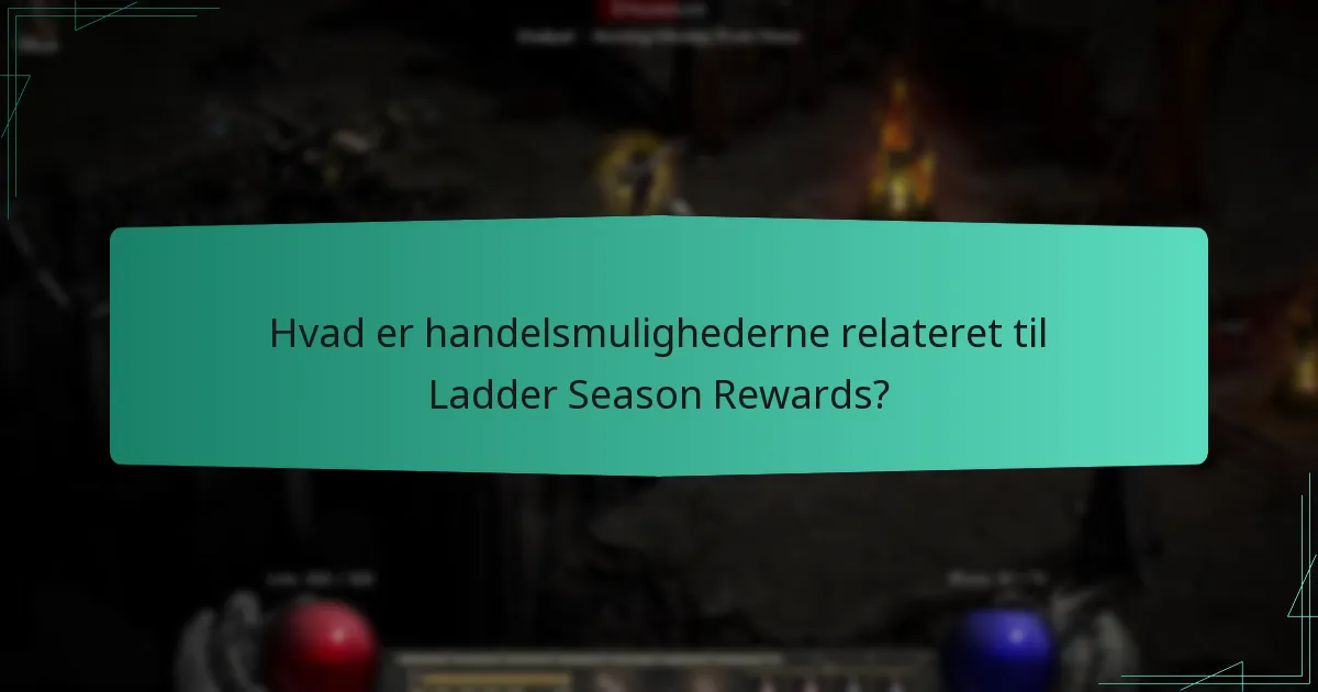 Hvad er handelsmulighederne relateret til Ladder Season Rewards?