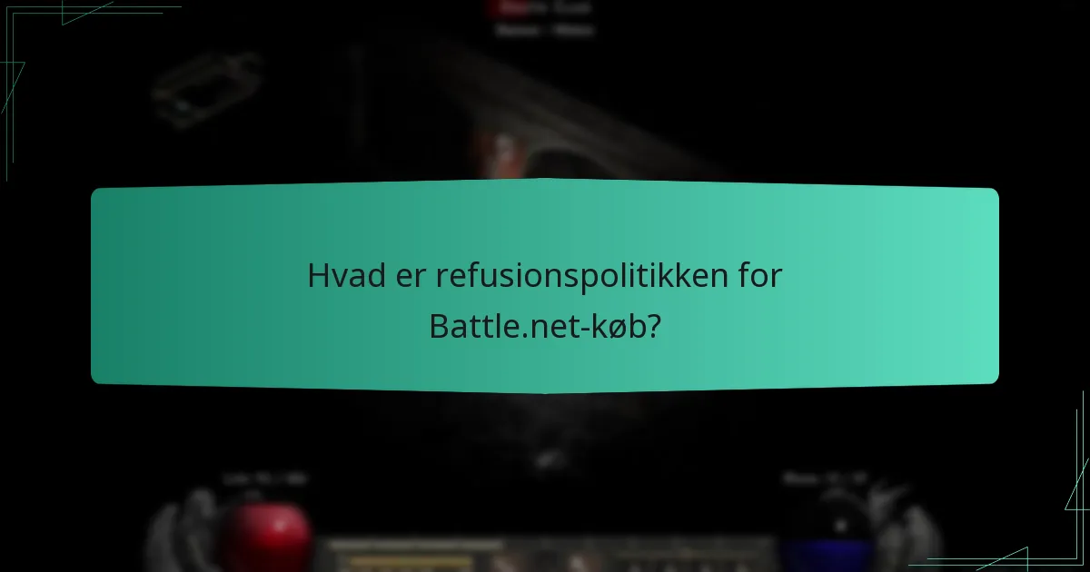 Hvad er refusionspolitikken for Battle.net-køb?