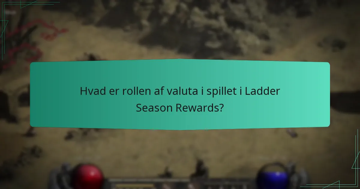 Hvad er rollen af valuta i spillet i Ladder Season Rewards?
