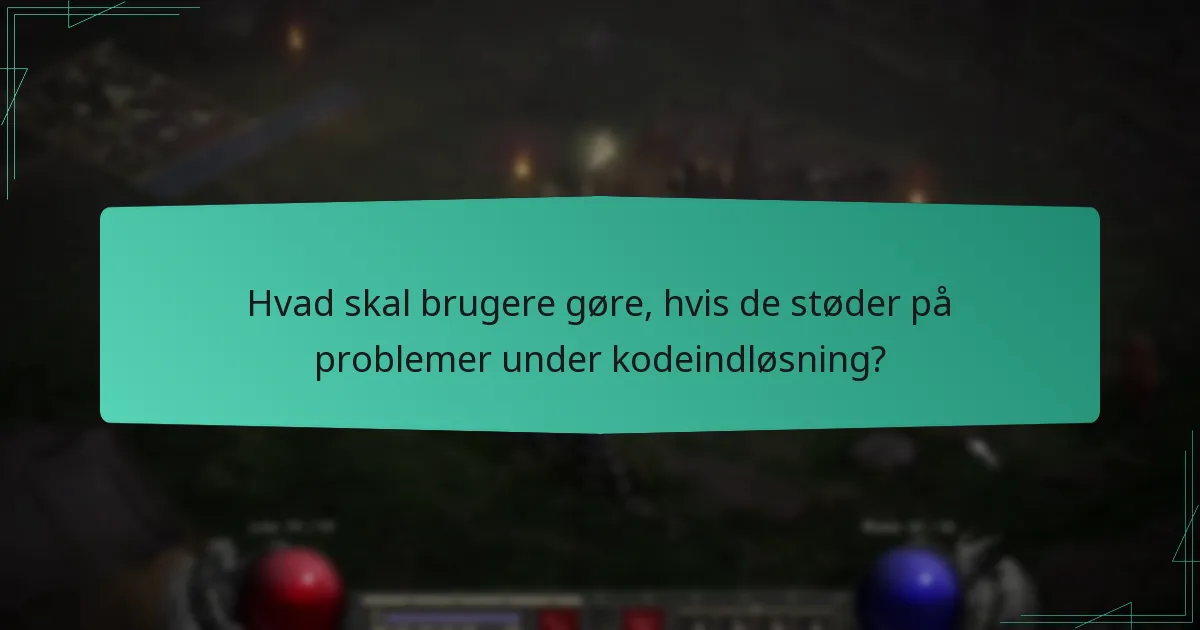 Hvad skal brugere gøre, hvis de støder på problemer under kodeindløsning?
