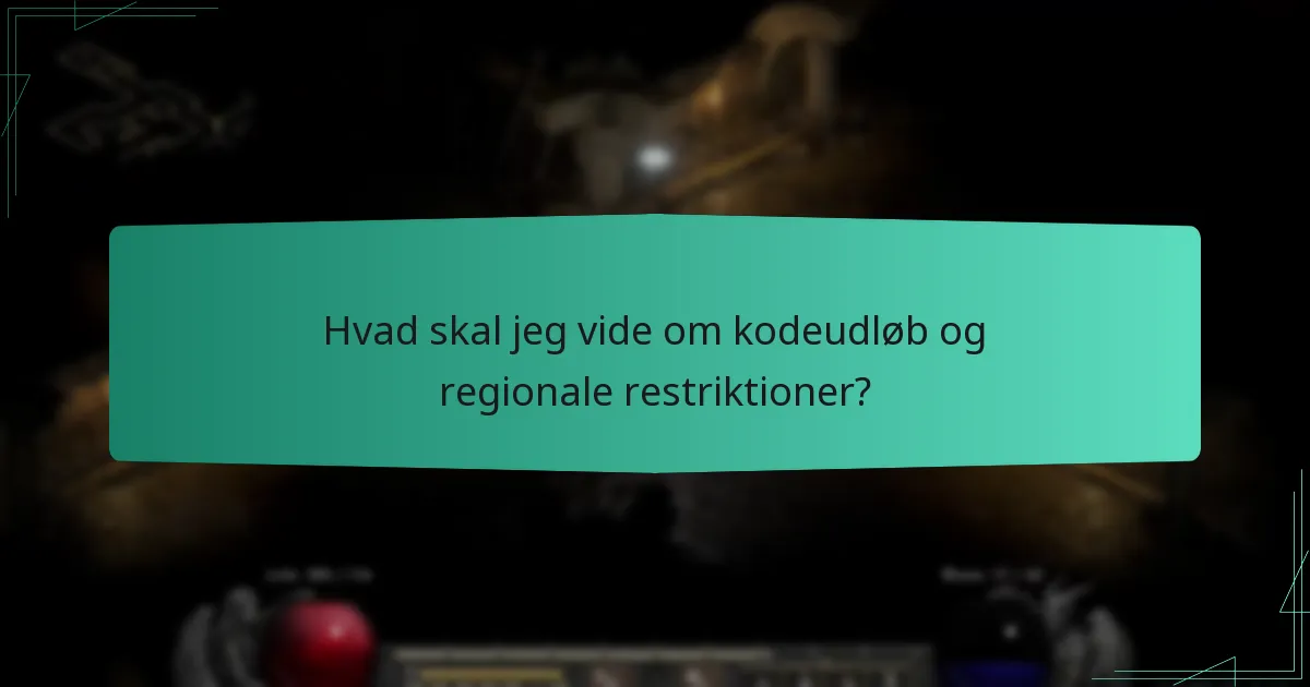 Hvad skal jeg vide om kodeudløb og regionale restriktioner?