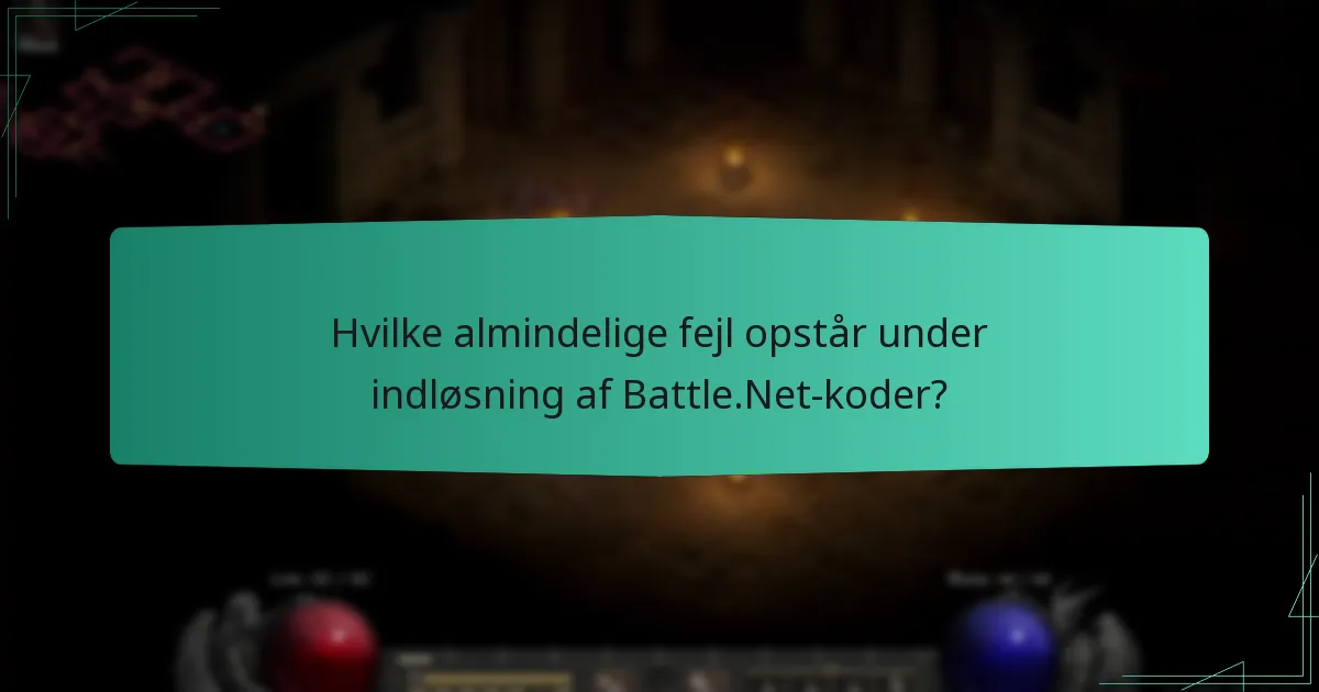 Hvilke almindelige fejl opstår under indløsning af Battle.Net-koder?