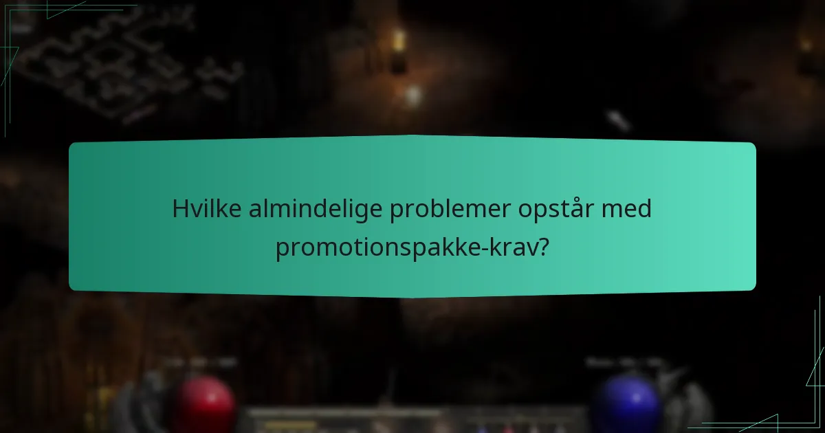 Hvilke almindelige problemer opstår med promotionspakke-krav?