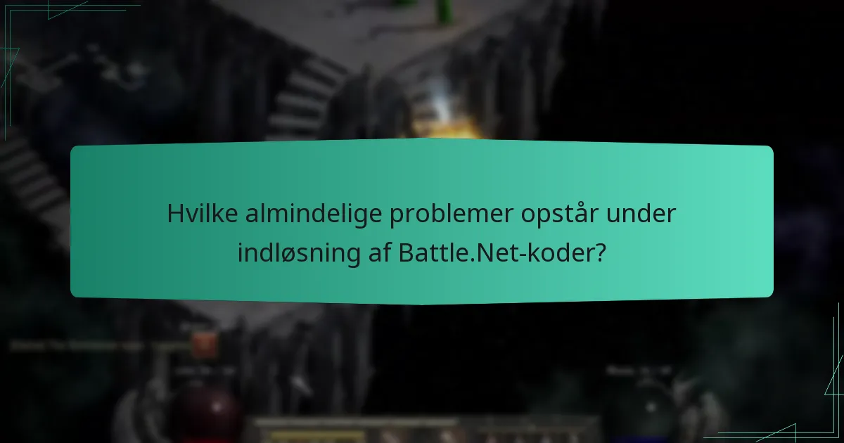 Hvilke almindelige problemer opstår under indløsning af Battle.Net-koder?