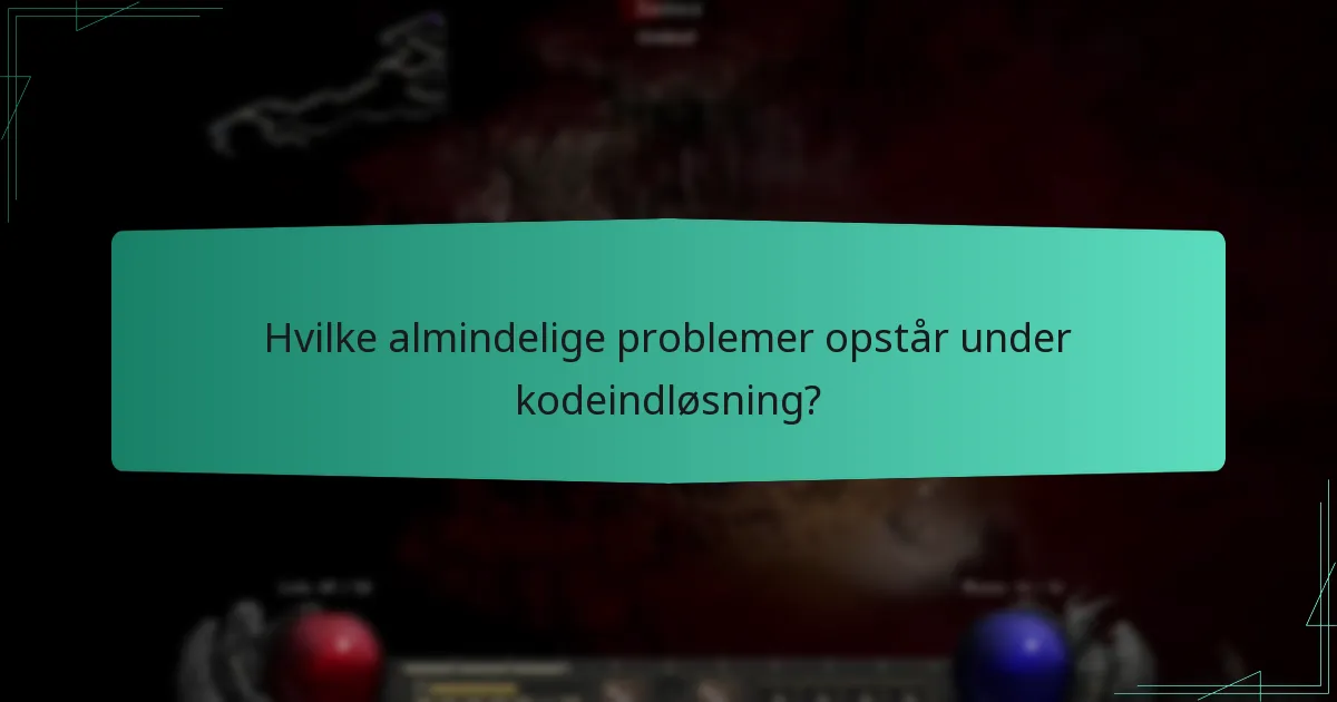 Hvilke almindelige problemer opstår under kodeindløsning?