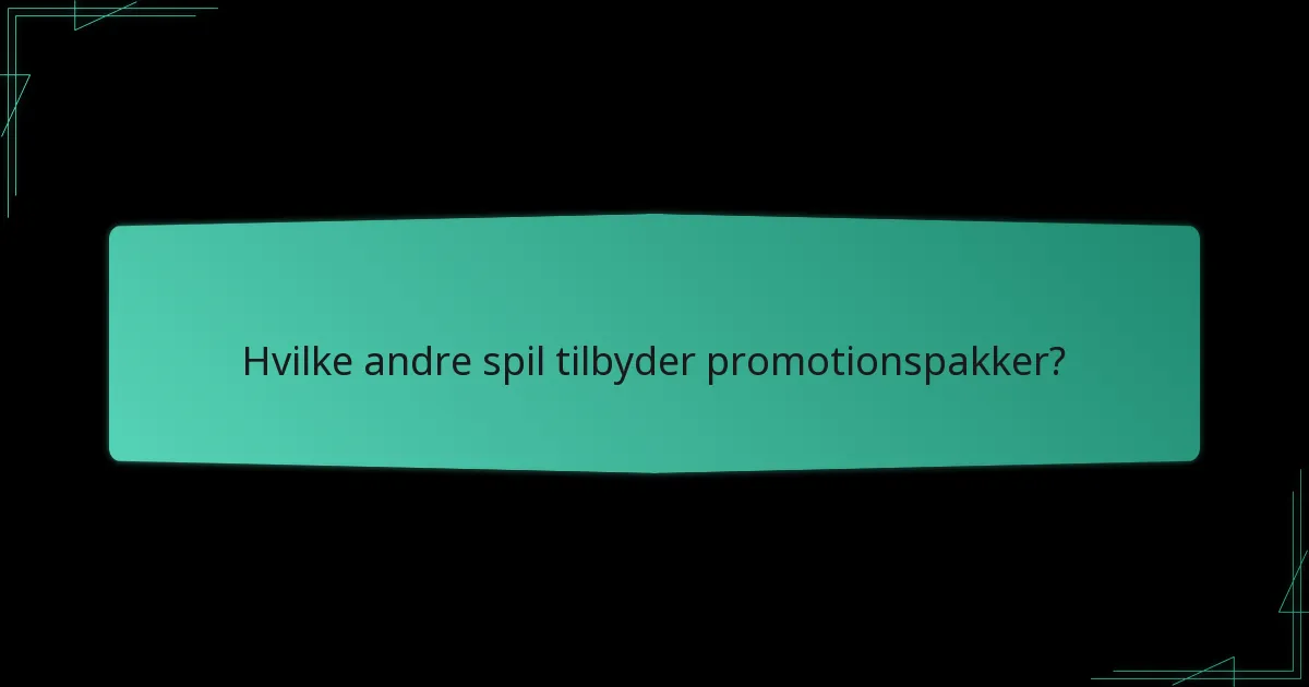 Hvordan forbedrer promotionspakker gameplay?