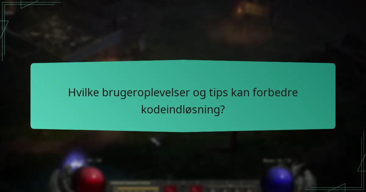 Hvilke brugeroplevelser og tips kan forbedre kodeindløsning?