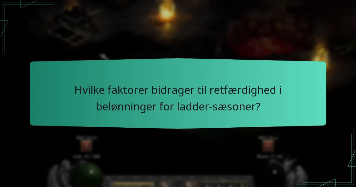 Hvilke faktorer bidrager til retfærdighed i belønninger for ladder-sæsoner?