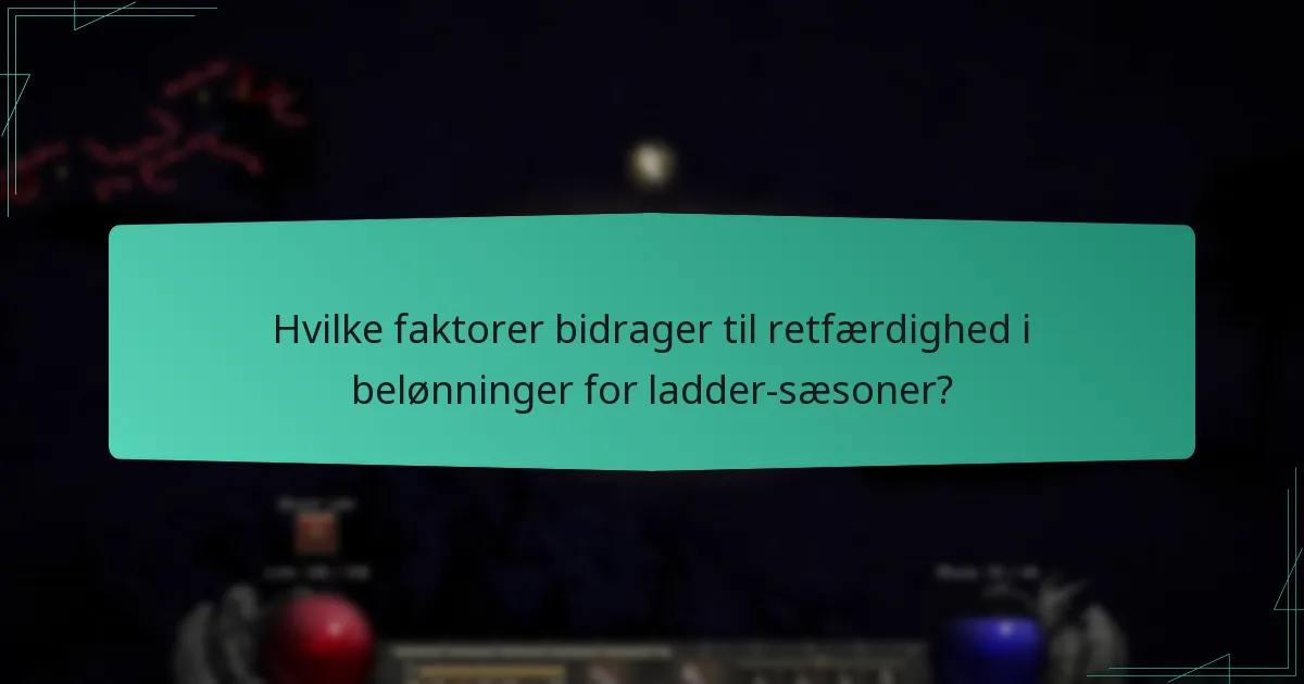 Hvilke faktorer bidrager til retfærdighed i belønninger for ladder-sæsoner?