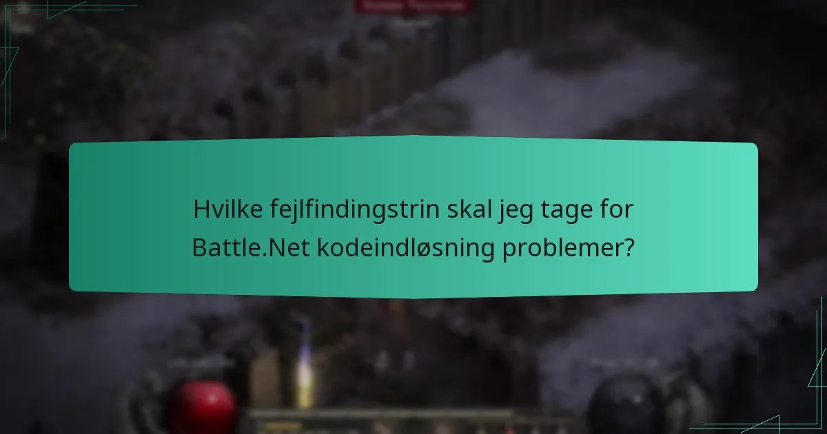 Hvilke fejlfindingstrin skal jeg tage for Battle.Net kodeindløsning problemer?
