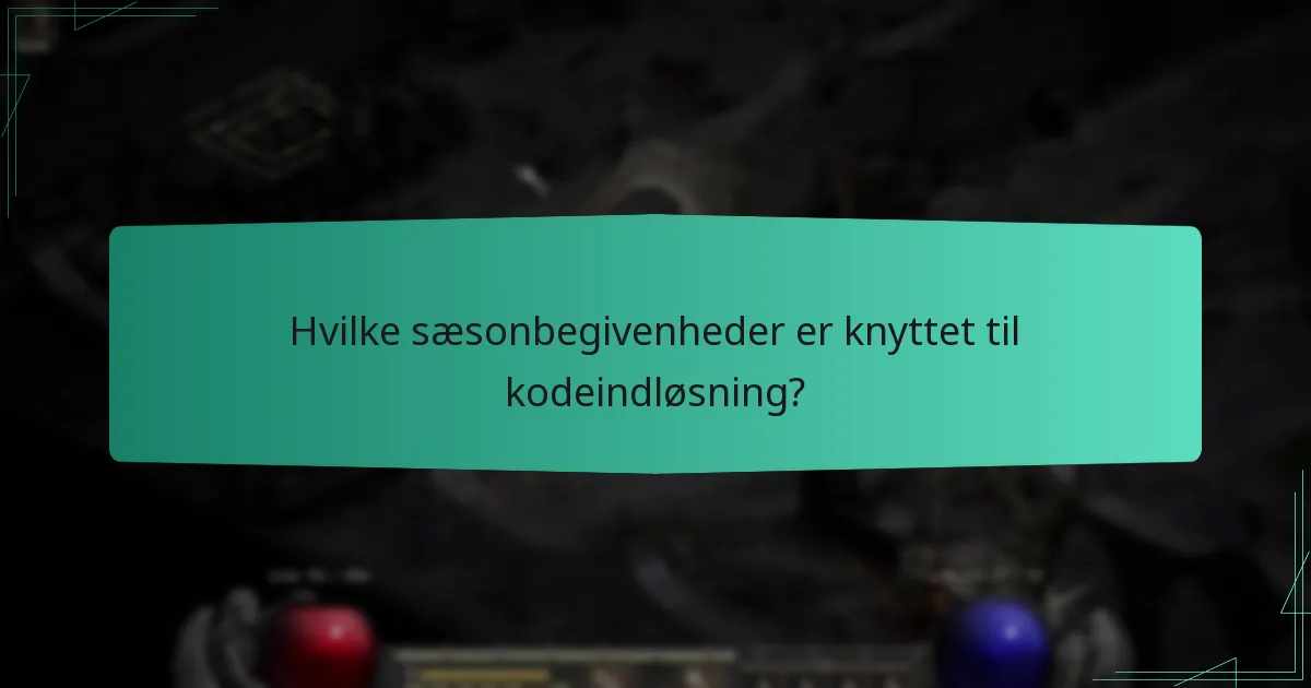 Hvilke sæsonbegivenheder er knyttet til kodeindløsning?