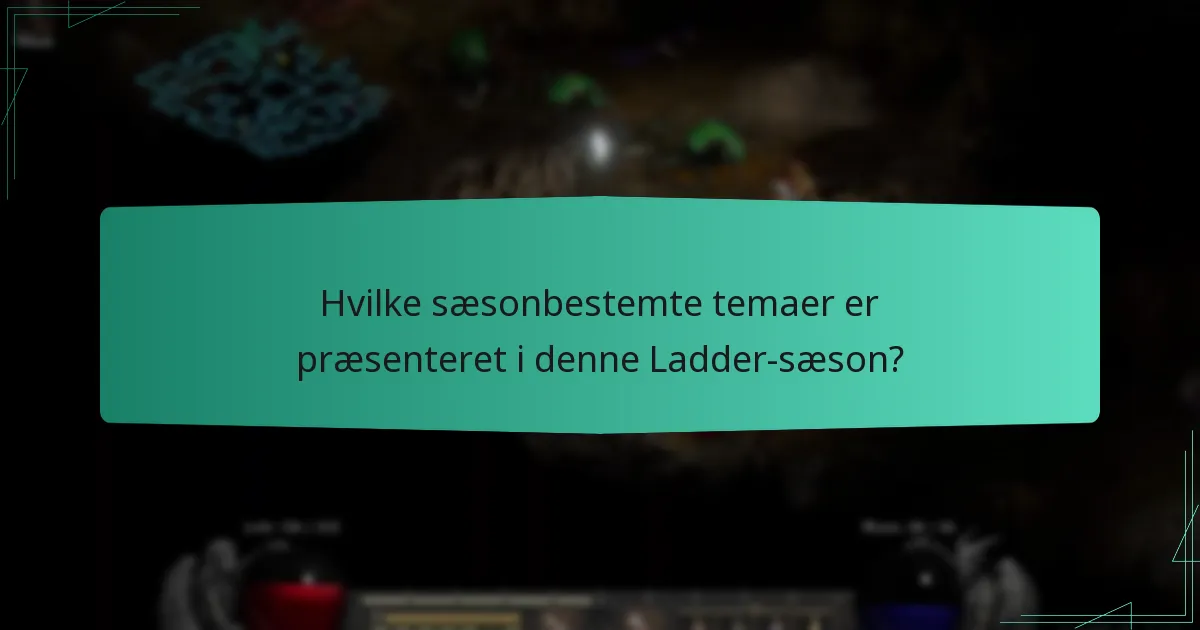 Hvilke sæsonbestemte temaer er præsenteret i denne Ladder-sæson?