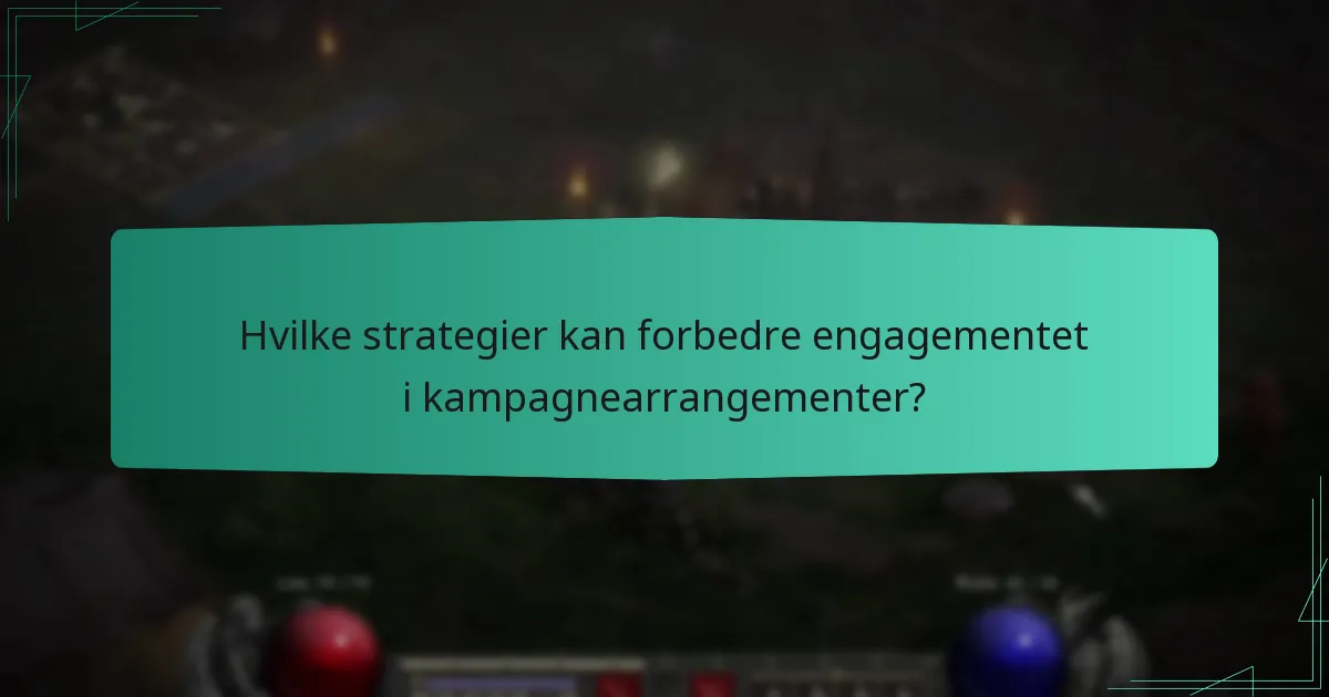 Hvilke strategier kan forbedre engagementet i kampagnearrangementer?