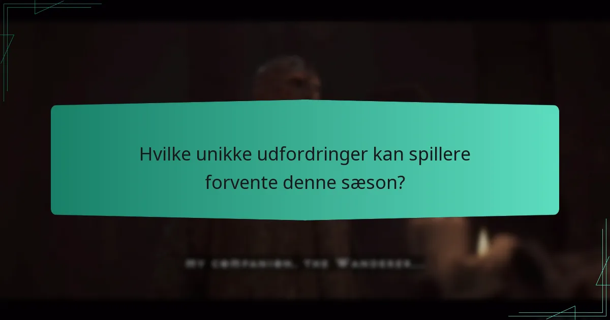 Hvilke unikke udfordringer kan spillere forvente denne sæson?