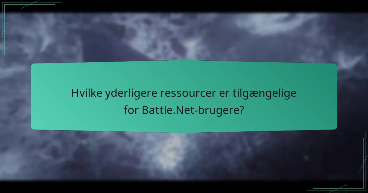 Hvilke yderligere ressourcer er tilgængelige for Battle.Net-brugere?
