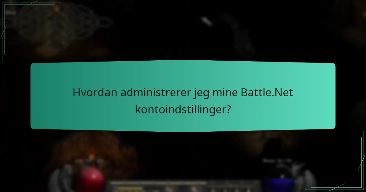 Hvordan administrerer jeg mine Battle.Net kontoindstillinger?