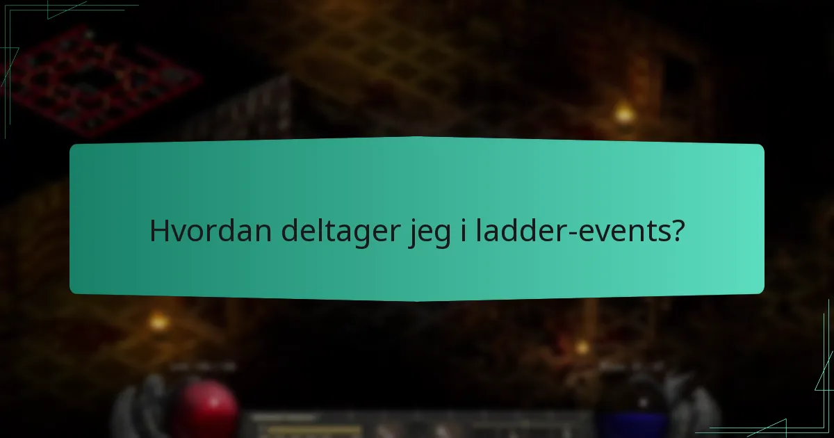 Hvordan deltager jeg i ladder-events?
