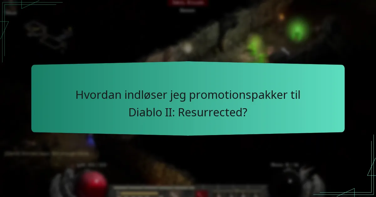 Hvordan indløser jeg promotionspakker til Diablo II: Resurrected?