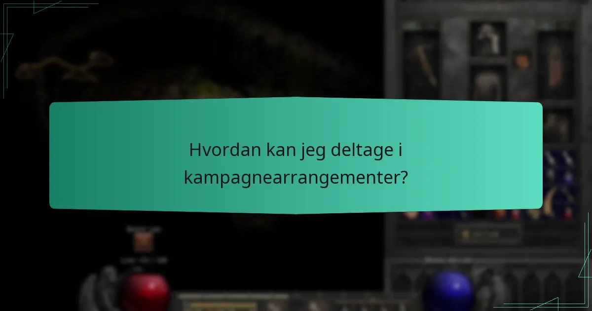 Hvordan kan jeg deltage i kampagnearrangementer?