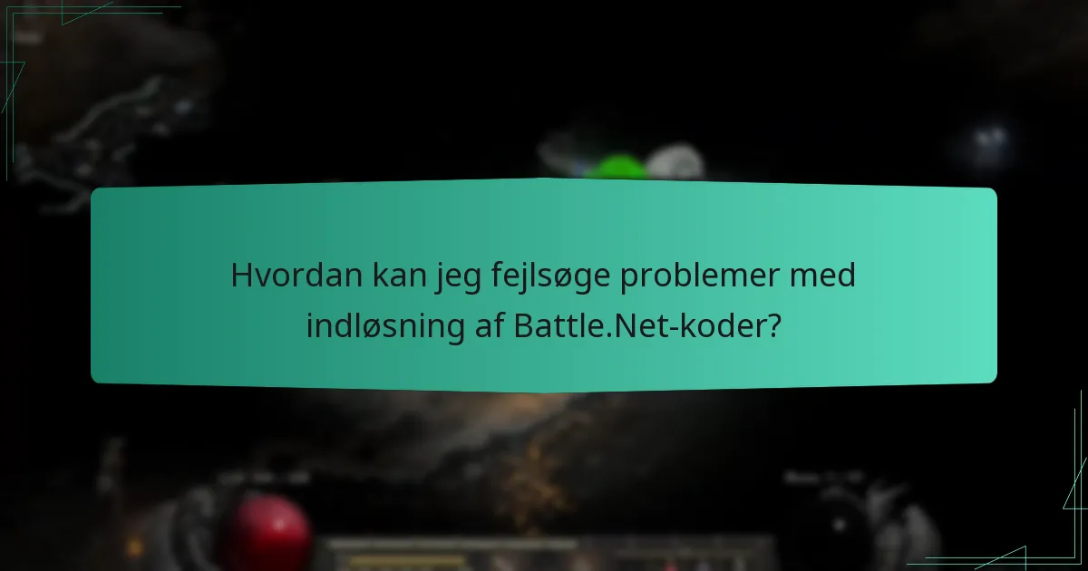 Hvordan kan jeg fejlsøge problemer med indløsning af Battle.Net-koder?