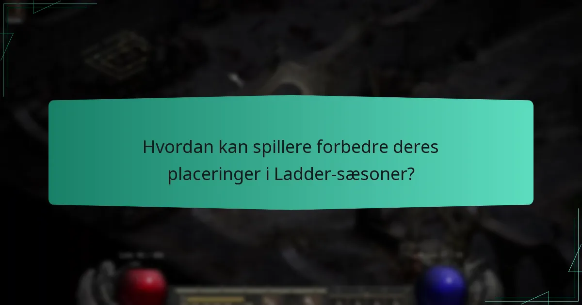 Hvordan kan spillere forbedre deres placeringer i Ladder-sæsoner?