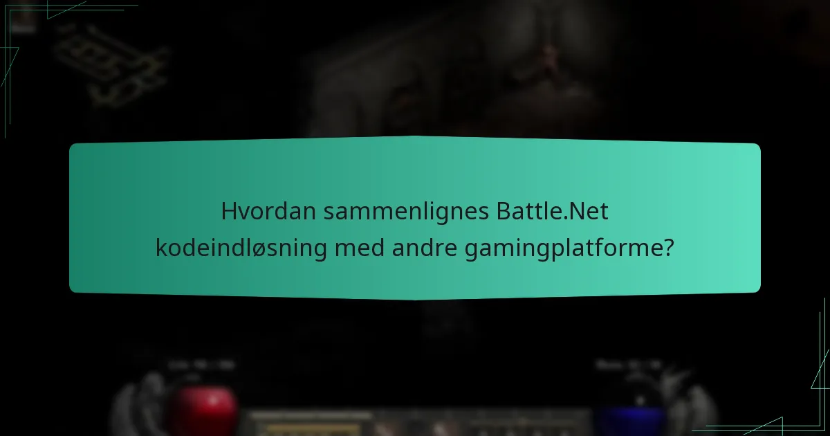 Hvordan sammenlignes Battle.Net kodeindløsning med andre gamingplatforme?