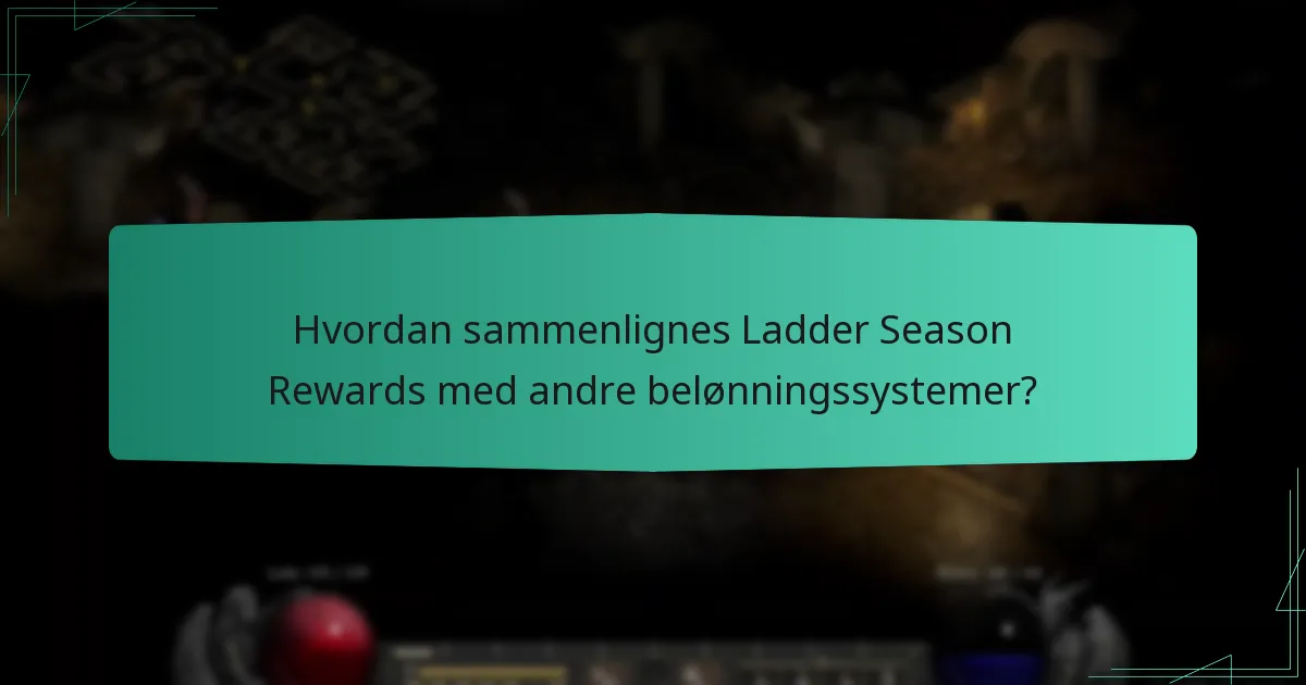 Hvordan sammenlignes Ladder Season Rewards med andre belønningssystemer?