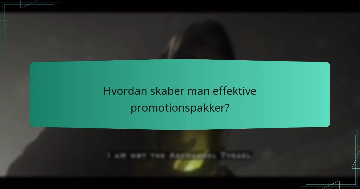 Hvordan skaber man effektive promotionspakker?