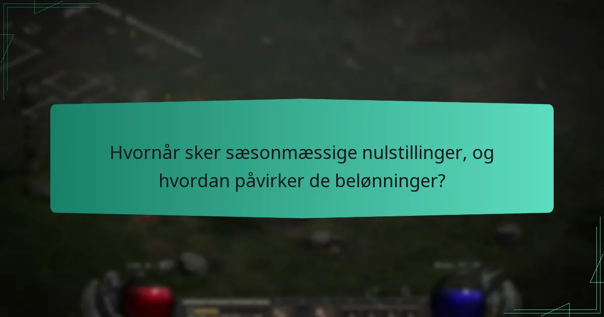 Hvornår sker sæsonmæssige nulstillinger, og hvordan påvirker de belønninger?